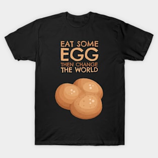 Eat some Egg then change the World T-Shirt